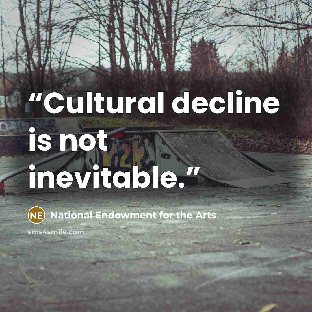 “Cultural decline is not inevitable.” quote by National Endowment for the Arts