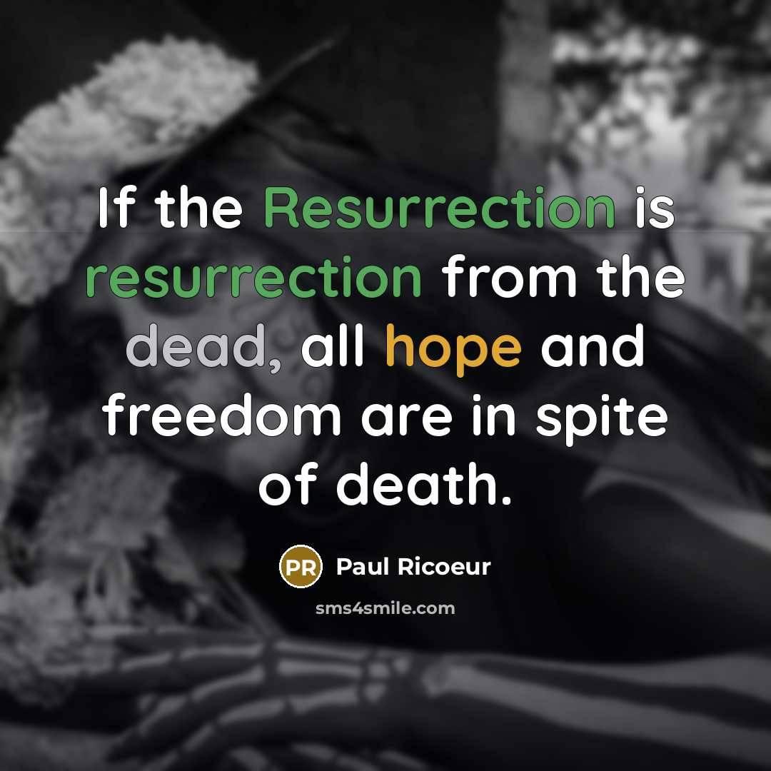“If the Resurrection is resurrection from the dead, all hope and freedom are in spite of death.” quote by Paul Ricoeur