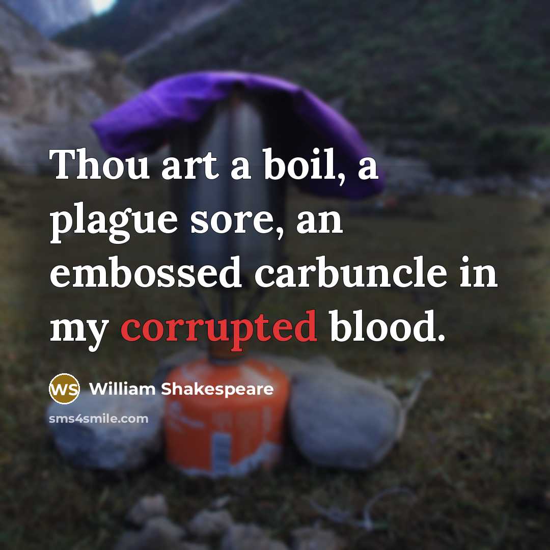 “Thou art a boil, a plague sore, an embossed carbuncle in my corrupted blood.” quote by William Shakespeare
