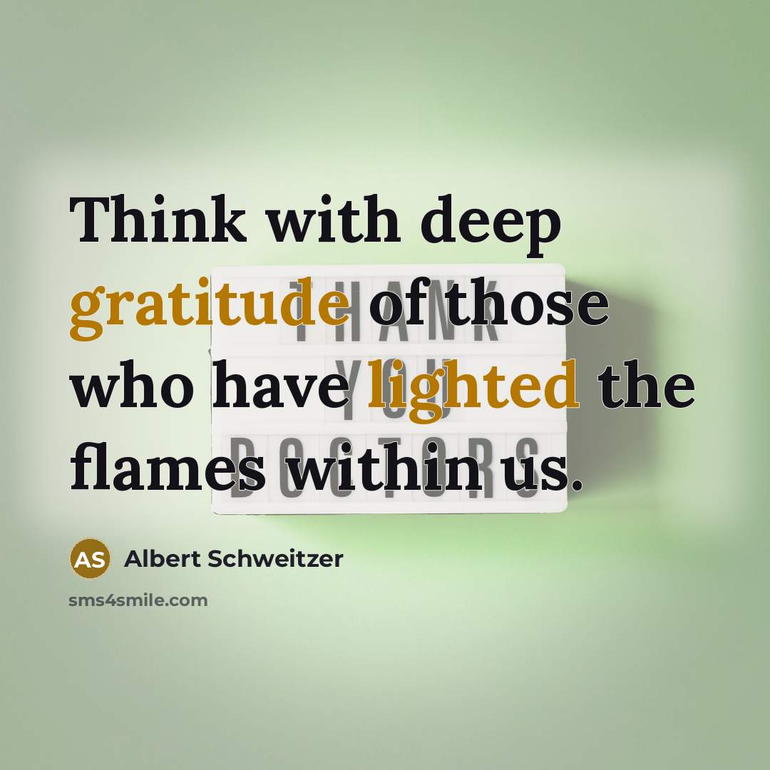 “Think with deep gratitude of those who have lighted the flames within us.” quote by Albert Schweitzer