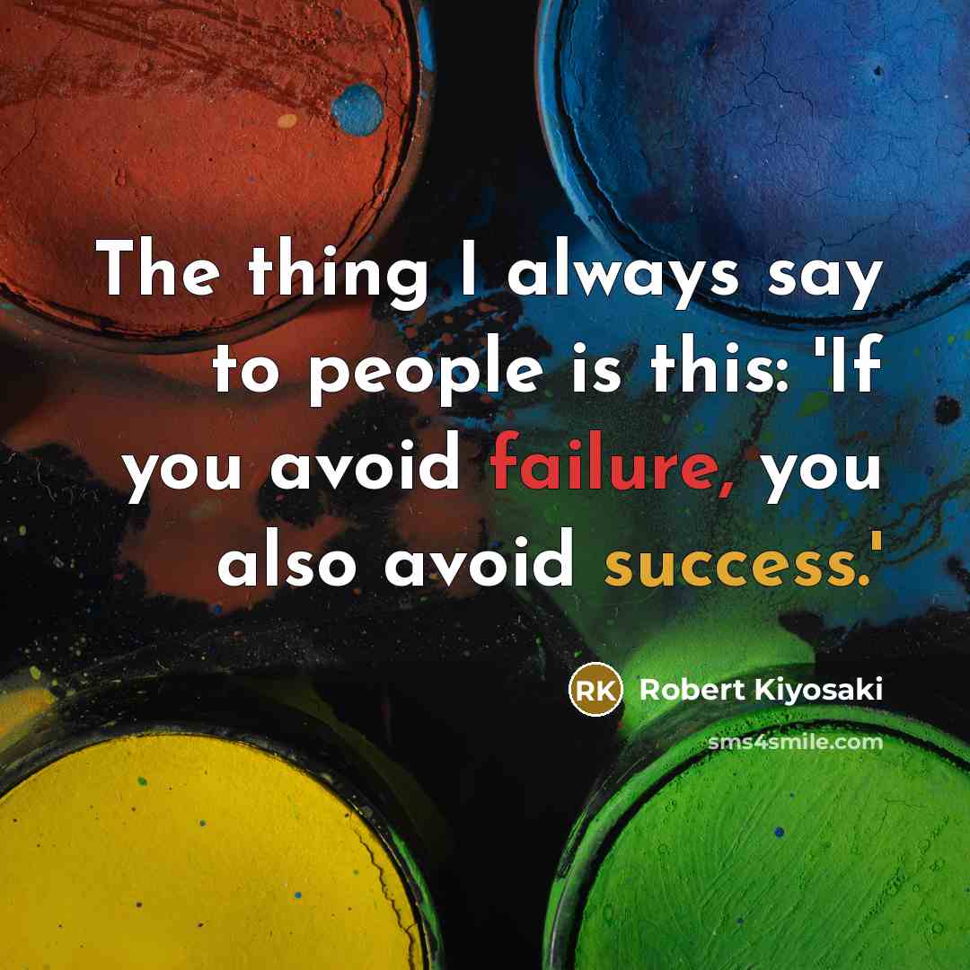 “The thing I always say to people is this: 'If you avoid failure, you also avoid success.'” quote by Robert Kiyosaki