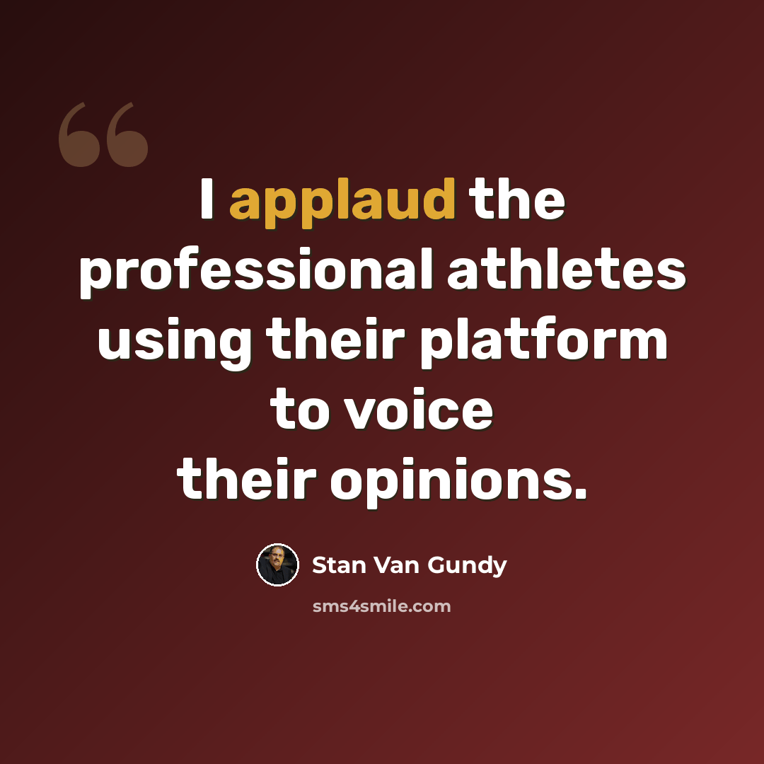 “I applaud the professional athletes using their platform to voice their opinions.” quote by Stan Van Gundy
