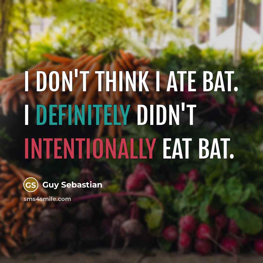 “I don't think I ate bat. I definitely didn't intentionally eat bat.” quote by Guy Sebastian
