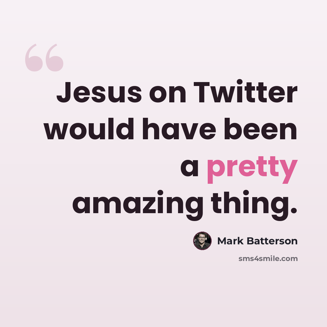 “Jesus on Twitter would have been a pretty amazing thing.” quote by Mark Batterson