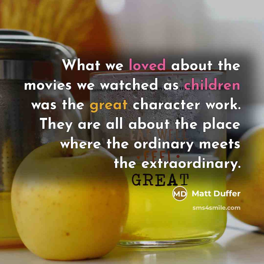 “What we loved about the movies we watched as children was the great character work. They are all about the place where the ordinary meets the extraordinary.” quote by Matt Duffer