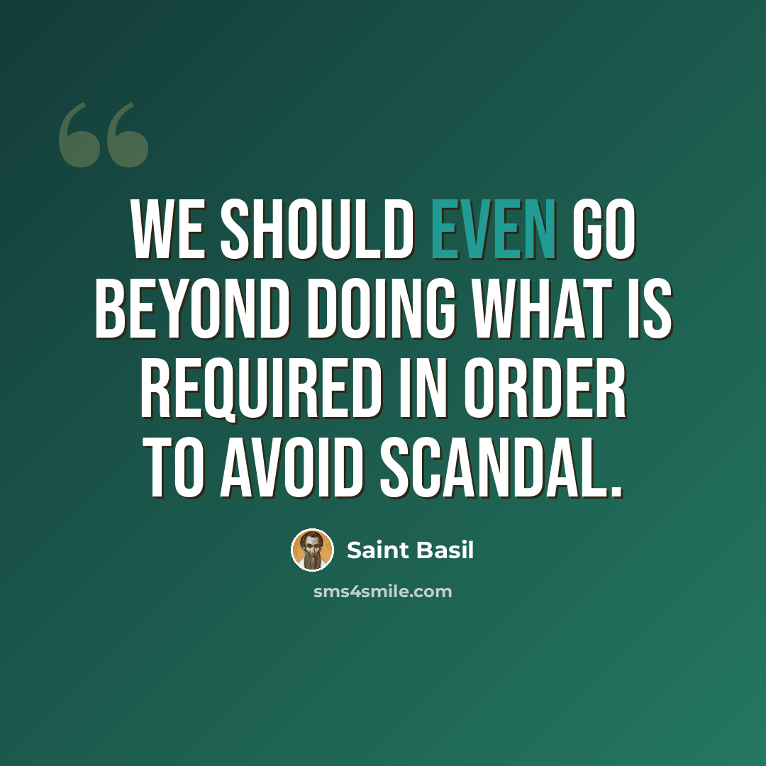 “We should even go beyond doing what is required in order to avoid scandal.” quote by Saint Basil