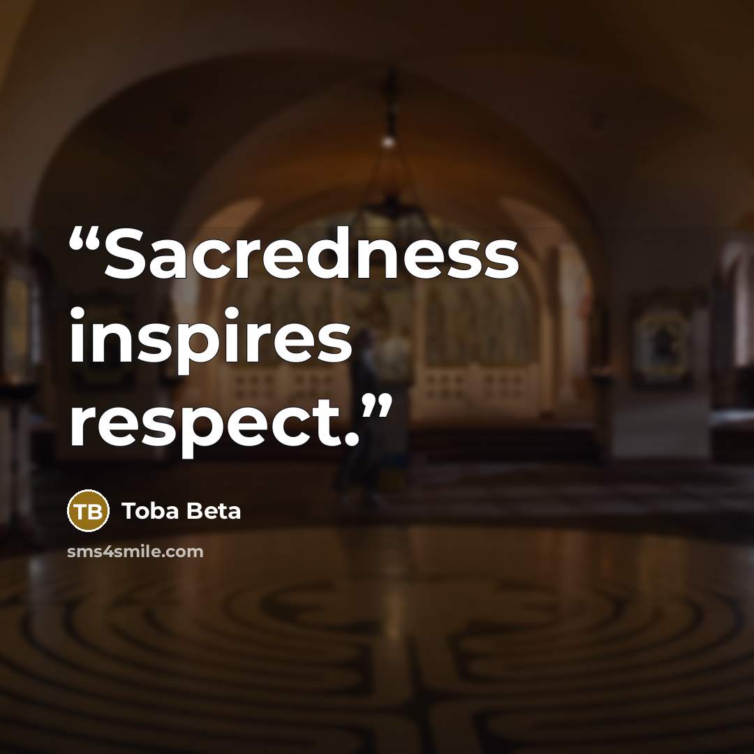 “Sacredness inspires respect.” quote by Toba Beta