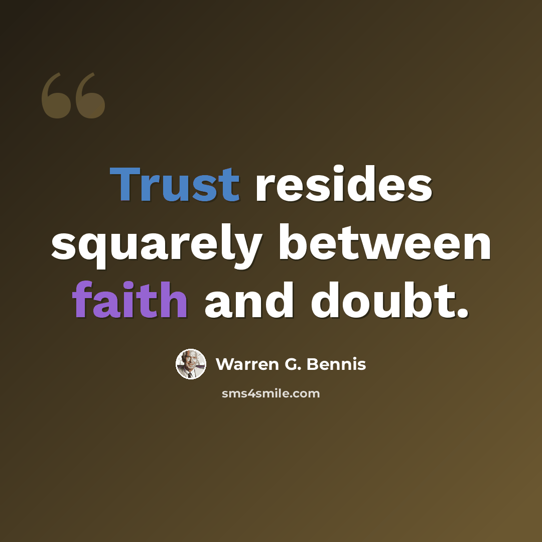 “Trust resides squarely between faith and doubt.” quote by Warren G. Bennis