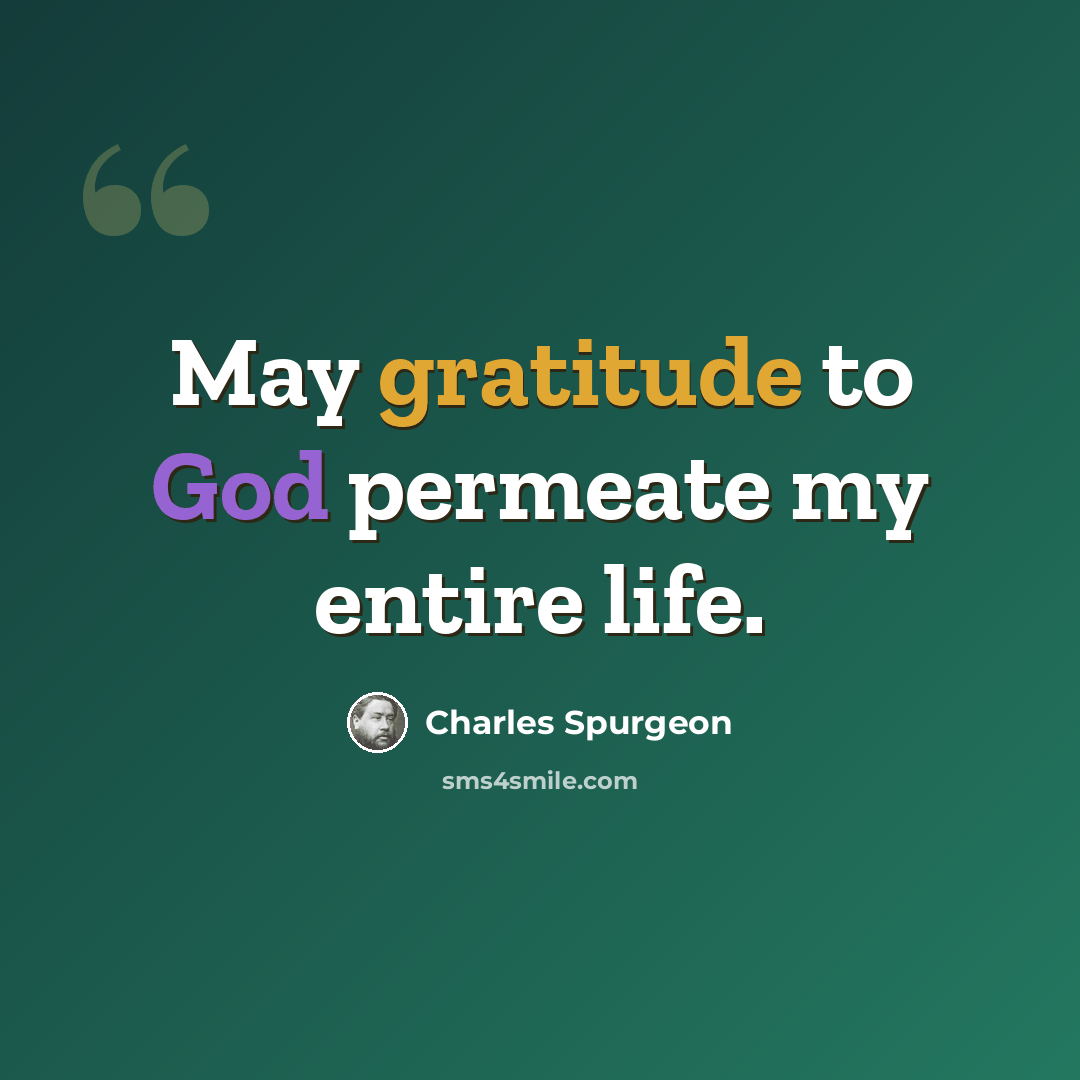 “May gratitude to God permeate my entire life.” quote by Charles Spurgeon