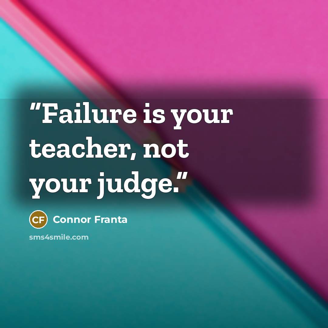 “Failure is your teacher, not your judge.” quote by Connor Franta