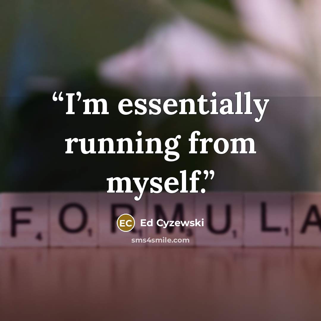 “I’m essentially running from myself.” quote by Ed Cyzewski