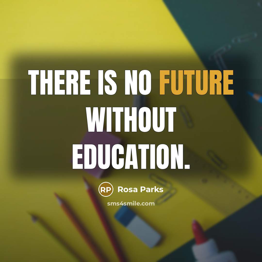 “There is no future without education.” quote by Rosa Parks