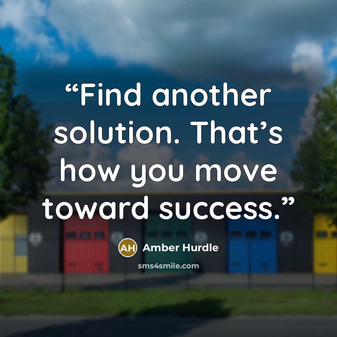 “Find another solution. That’s how you move toward success.” quote by Amber Hurdle