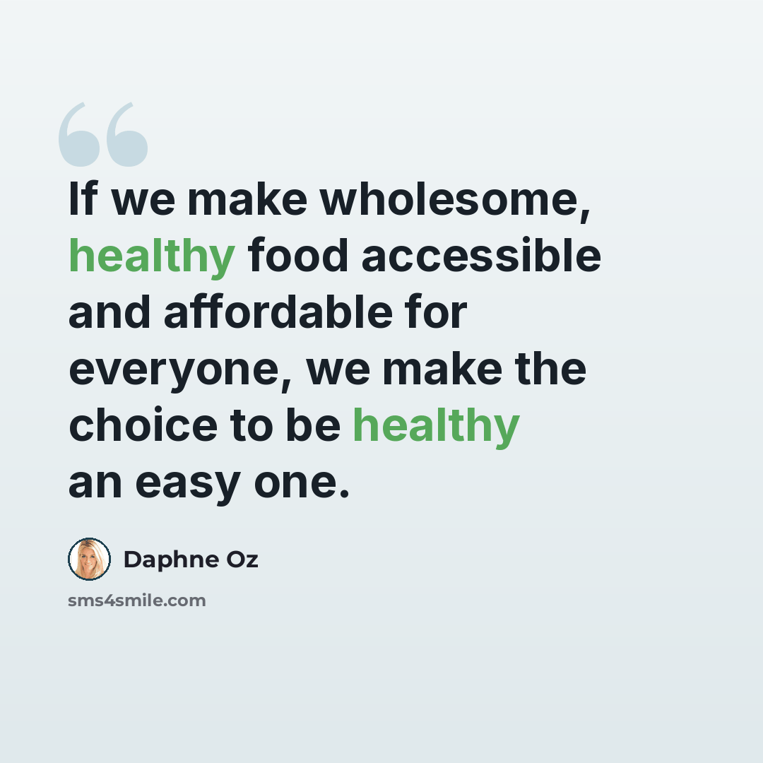 “If we make wholesome, healthy food accessible and affordable for everyone, we make the choice to be healthy an easy one.” quote by Daphne Oz