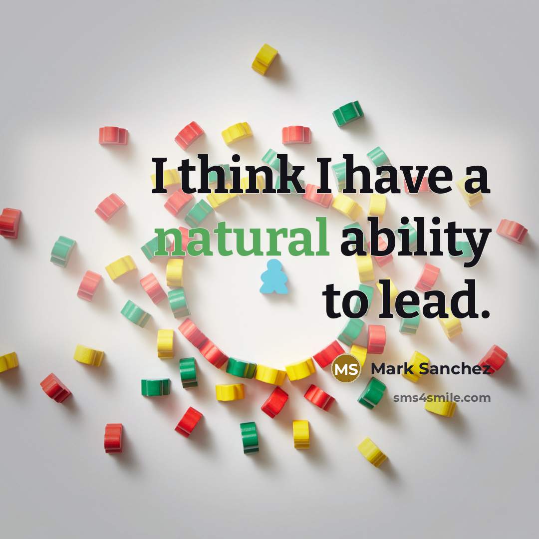 “I think I have a natural ability to lead.” quote by Mark Sanchez