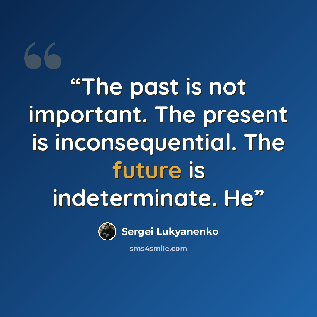 “The past is not important. The present is inconsequential. The future is indeterminate. He” quote by Sergei Lukyanenko