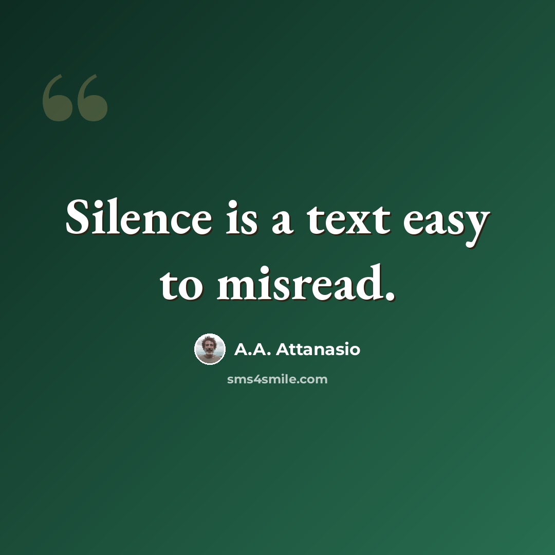 “Silence is a text easy to misread.” quote by A.A. Attanasio
