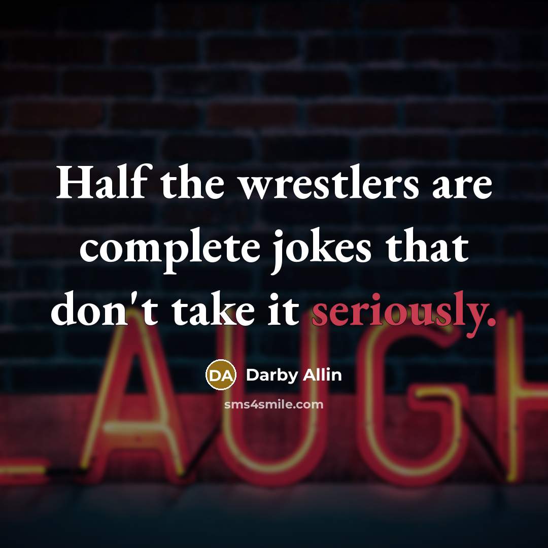 “Half the wrestlers are complete jokes that don't take it seriously.” quote by Darby Allin