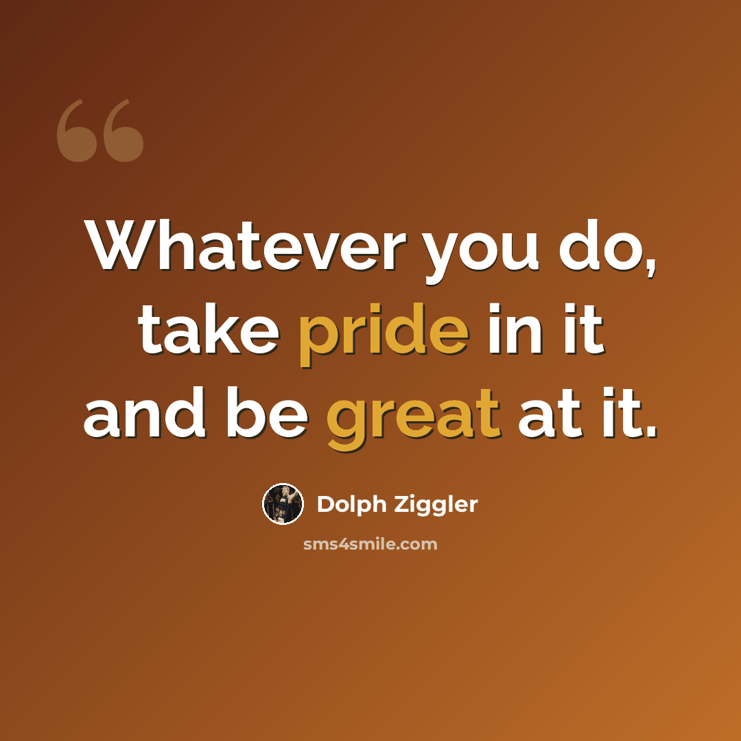 “Whatever you do, take pride in it and be great at it.” quote by Dolph Ziggler