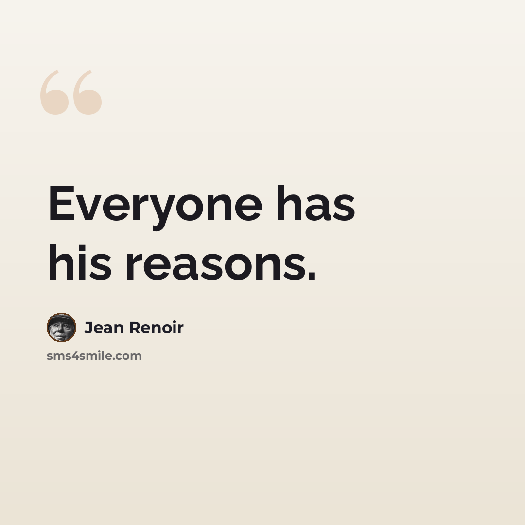 “Everyone has his reasons.” quote by Jean Renoir