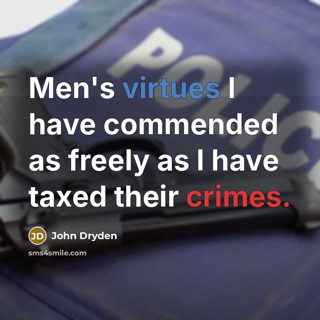 “Men's virtues I have commended as freely as I have taxed their crimes.” quote by John Dryden
