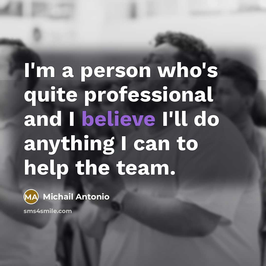 “I'm a person who's quite professional and I believe I'll do anything I can to help the team.” quote by Michail Antonio
