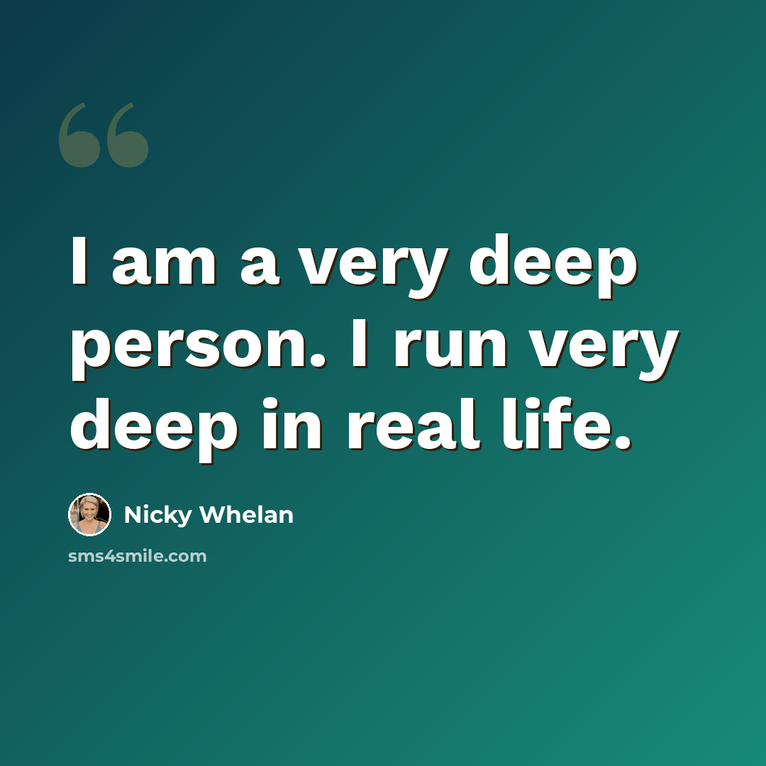 “I am a very deep person. I run very deep in real life.” quote by Nicky Whelan