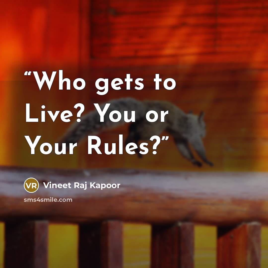 “​Who gets to Live? You or Your Rules?” quote by Vineet Raj Kapoor