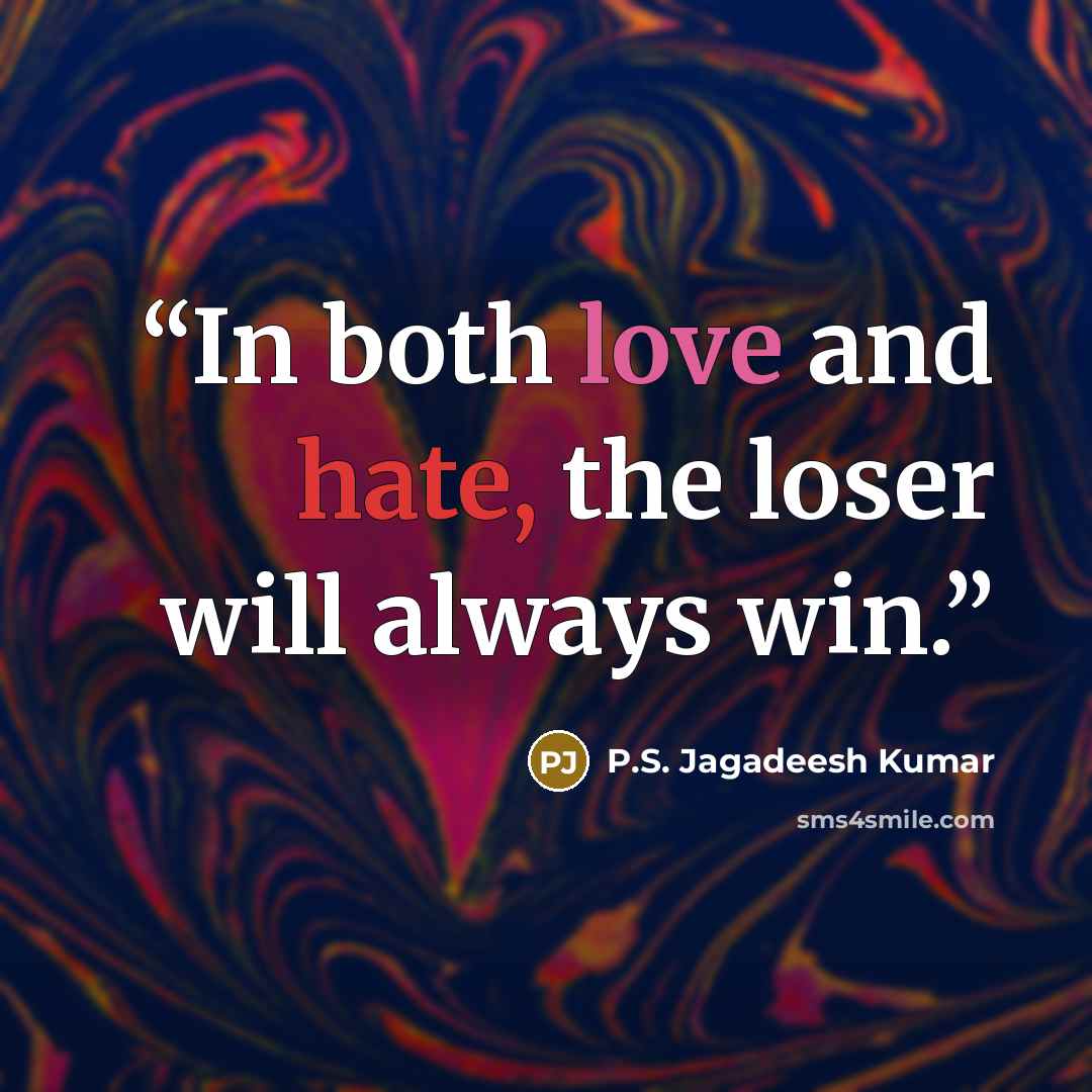 “In both love and hate, the loser will always win.” quote by P.S. Jagadeesh Kumar