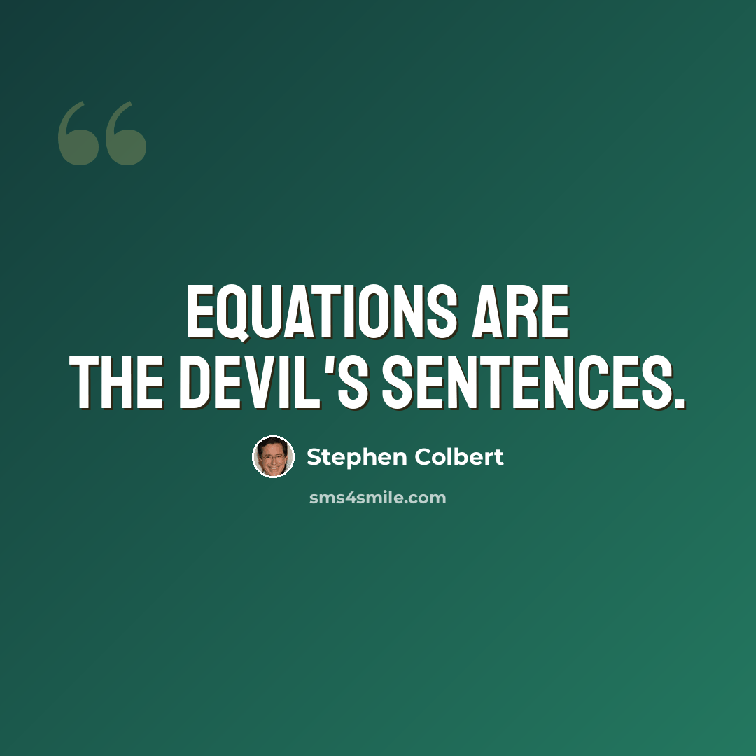 “Equations are the devil's sentences.” quote by Stephen Colbert