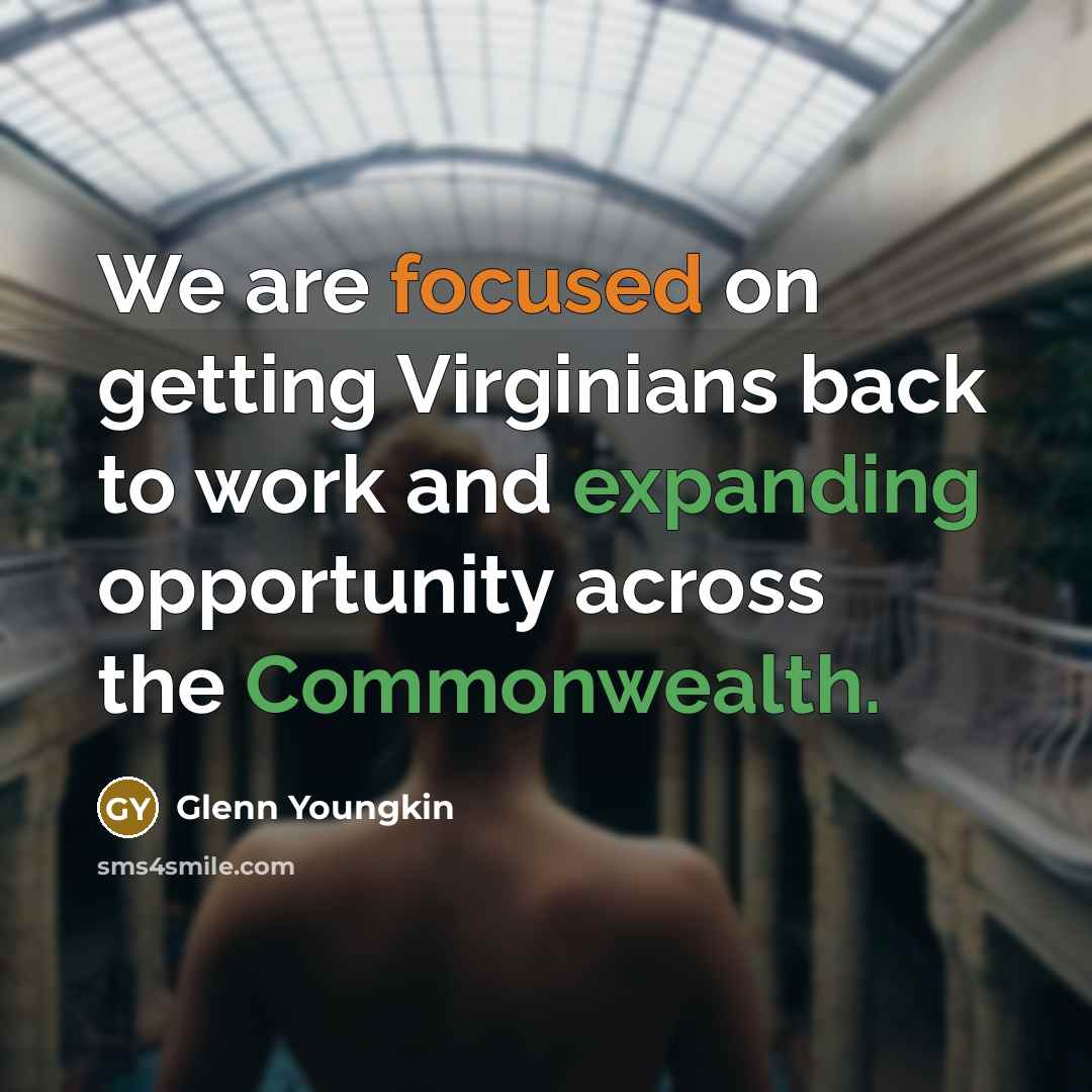 “We are focused on getting Virginians back to work and expanding opportunity across the Commonwealth.” quote by Glenn Youngkin