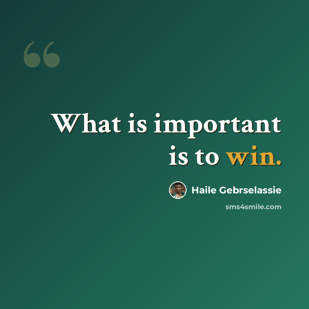 “What is important is to win.” quote by Haile Gebrselassie