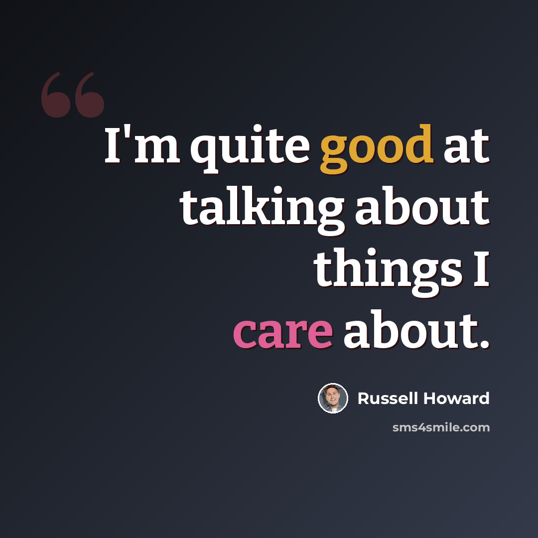 “I'm quite good at talking about things I care about.” quote by Russell Howard