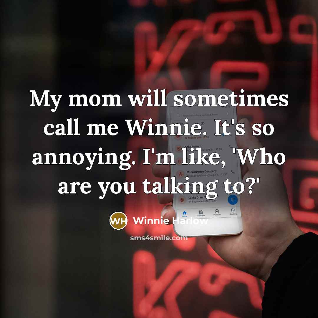 “My mom will sometimes call me Winnie. It's so annoying. I'm like, 'Who are you talking to?'” quote by Winnie Harlow