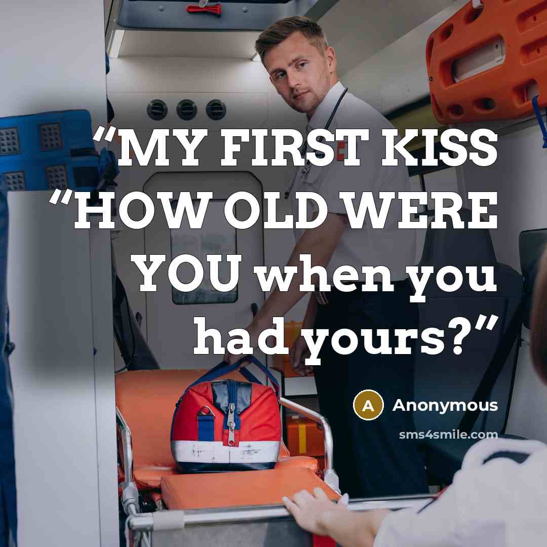 “MY FIRST KISS “HOW OLD WERE YOU when you had yours?” quote by Anonymous