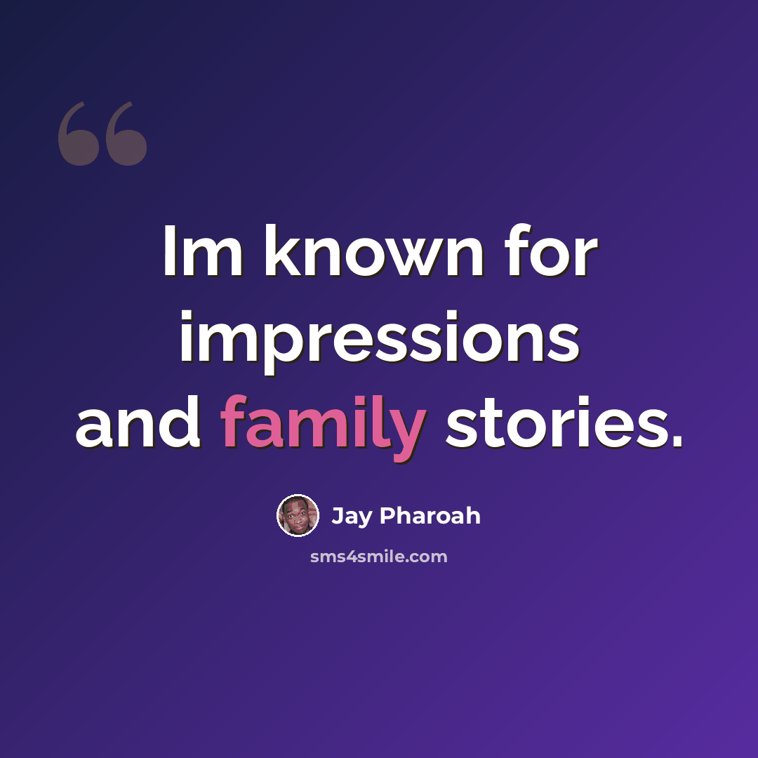 “Im known for impressions and family stories.” quote by Jay Pharoah