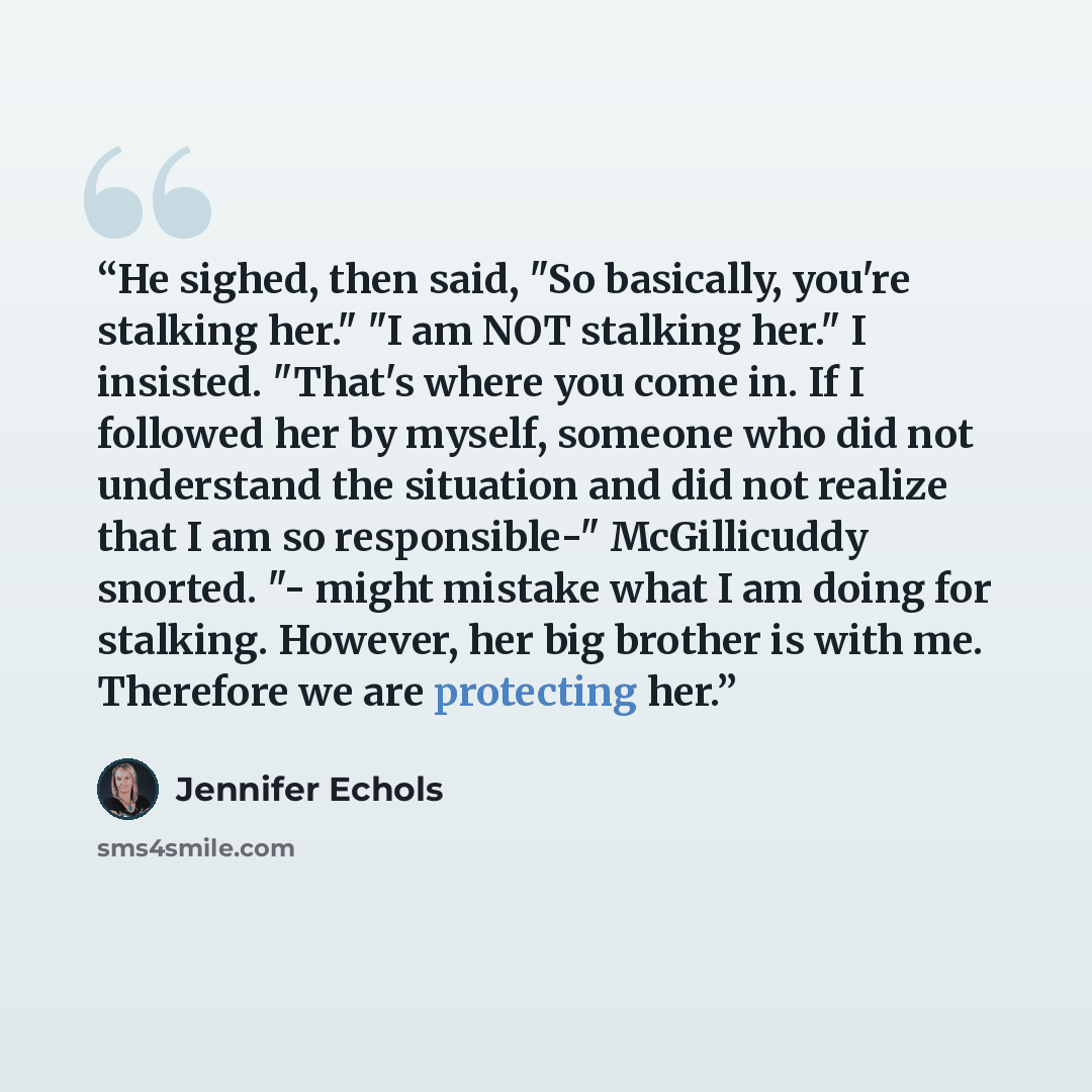 “He sighed, then said, "So basically, you're stalking her." "I am NOT stalking her." I insisted. "That's where you come in. If I followed her by myself, someone who did not understand the situation and did not realize that I am so responsible-" McGillicuddy snorted. "- might mistake what I am doing…” quote by Jennifer Echols