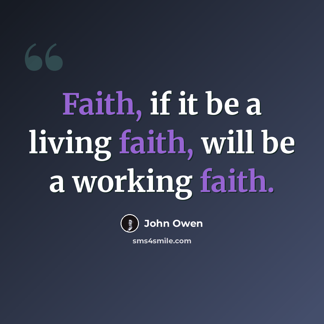 “Faith, if it be a living faith, will be a working faith.” quote by John Owen