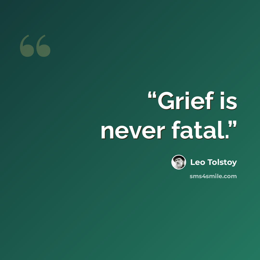 “Grief is never fatal.” quote by Leo Tolstoy