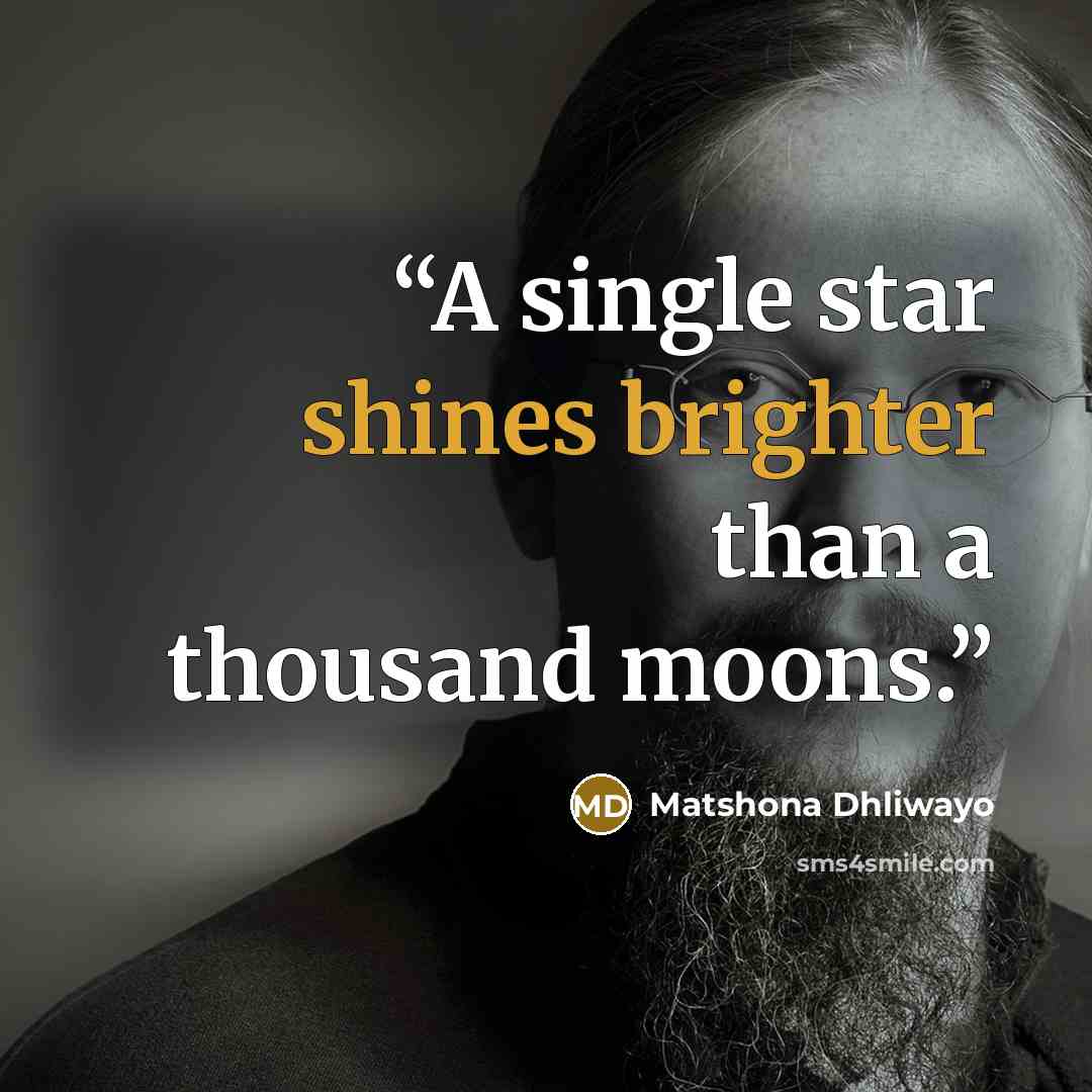 “A single star shines brighter than a thousand moons.” quote by Matshona Dhliwayo