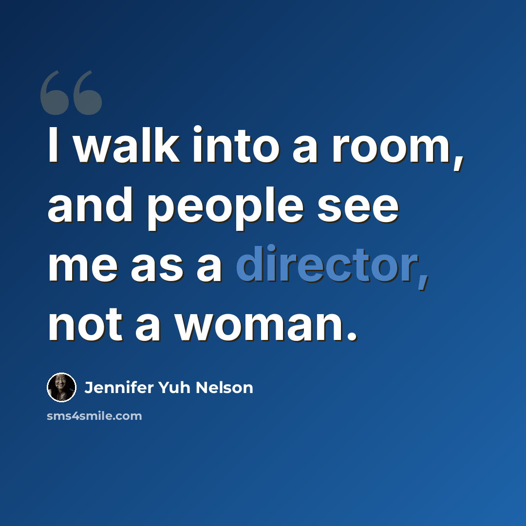“I walk into a room, and people see me as a director, not a woman.” quote by Jennifer Yuh Nelson