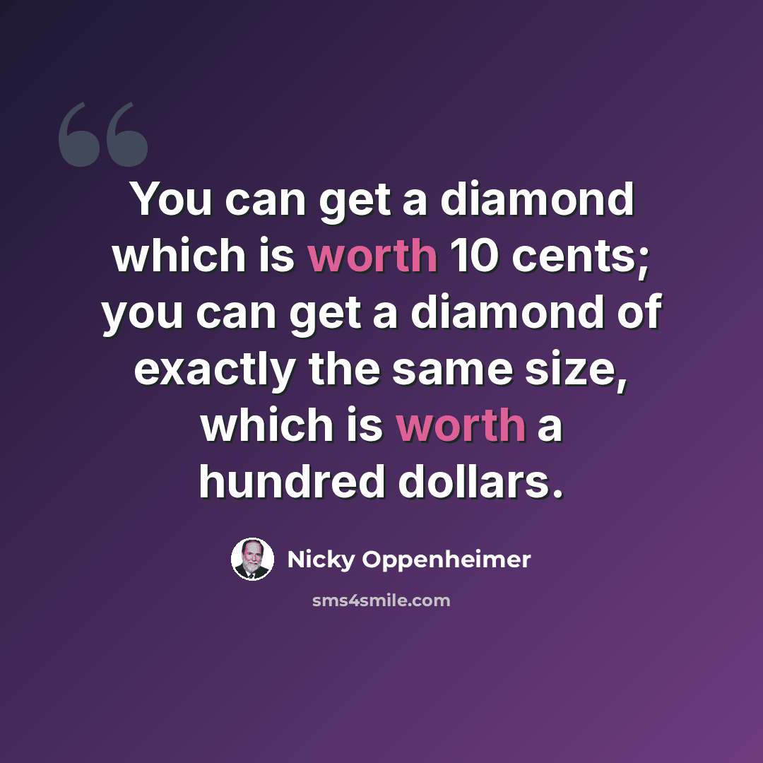 “You can get a diamond which is worth 10 cents; you can get a diamond of exactly the same size, which is worth a hundred dollars.” quote by Nicky Oppenheimer