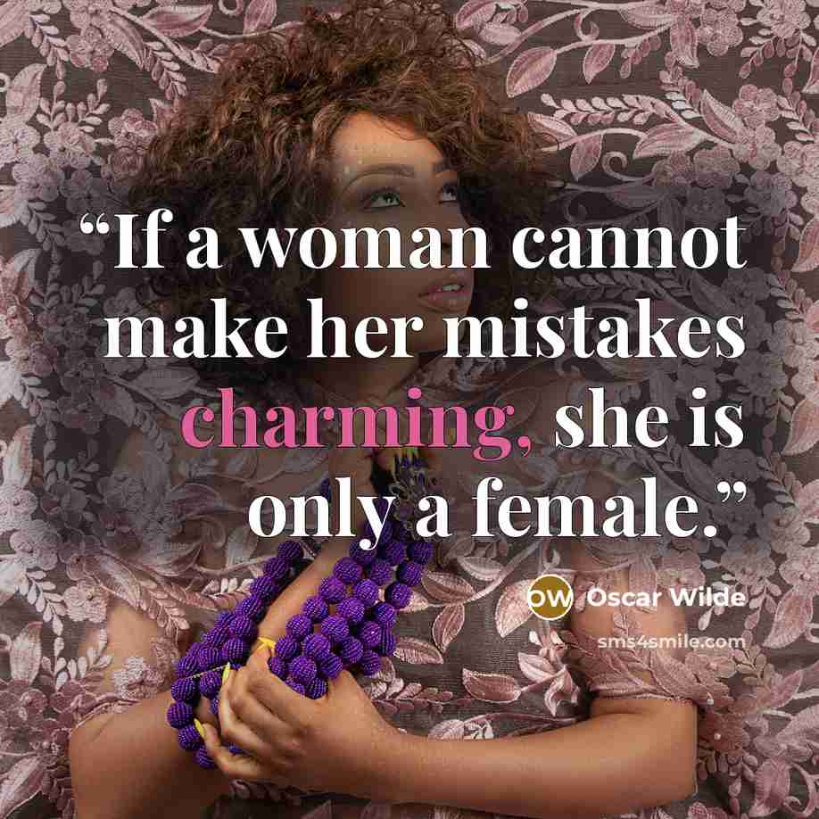 “If a woman cannot make her mistakes charming, she is only a female.” quote by Oscar Wilde