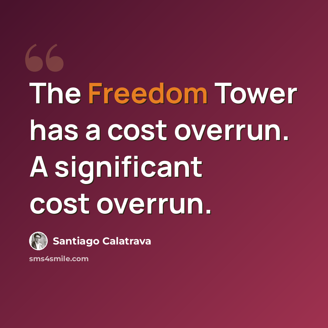 “The Freedom Tower has a cost overrun. A significant cost overrun.” quote by Santiago Calatrava
