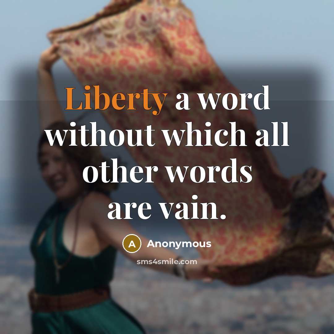 “Liberty a word without which all other words are vain.” quote by Anonymous