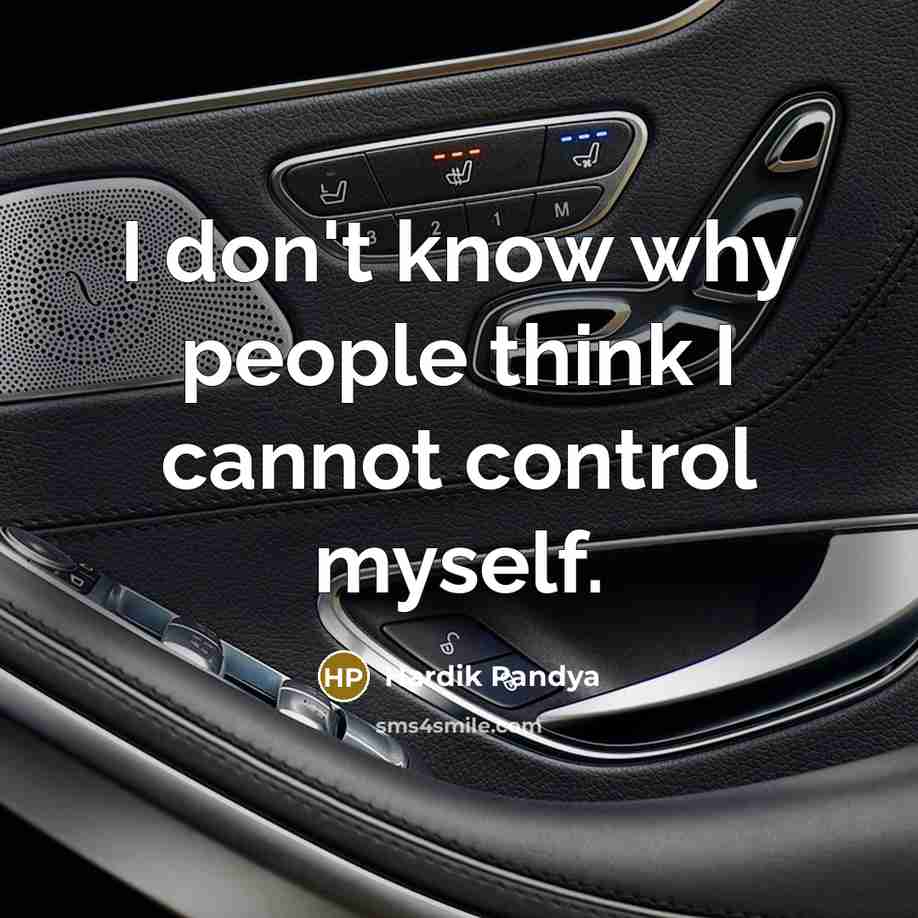 “I don't know why people think I cannot control myself.” quote by Hardik Pandya