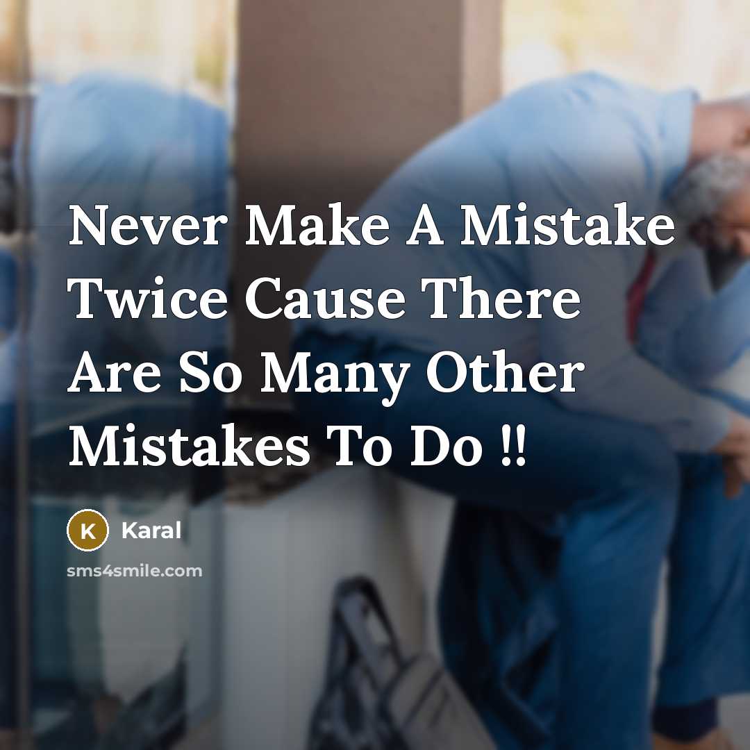 “Never Make A Mistake Twice Cause There Are So Many Other Mistakes To Do !!” quote by Karal