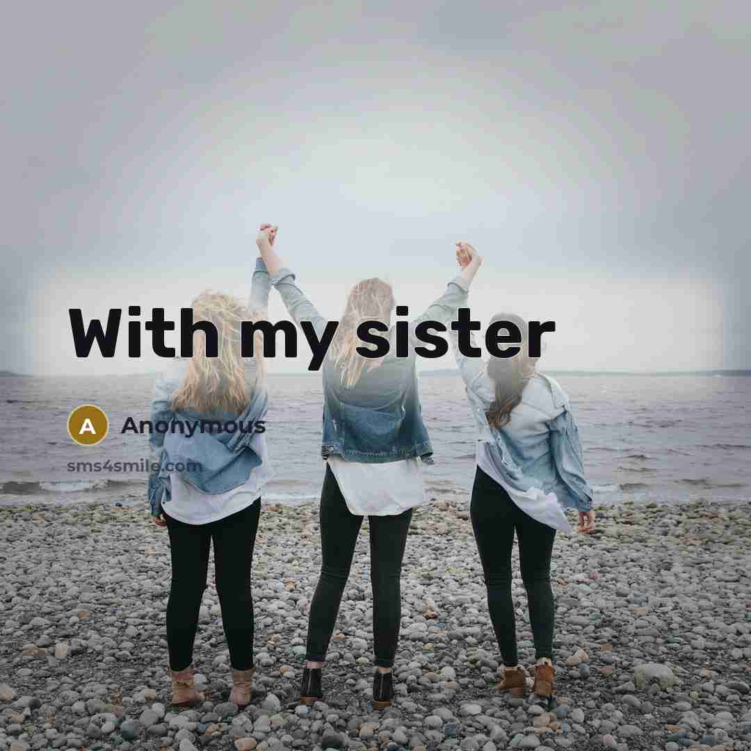 “With my sister” quote by Anonymous