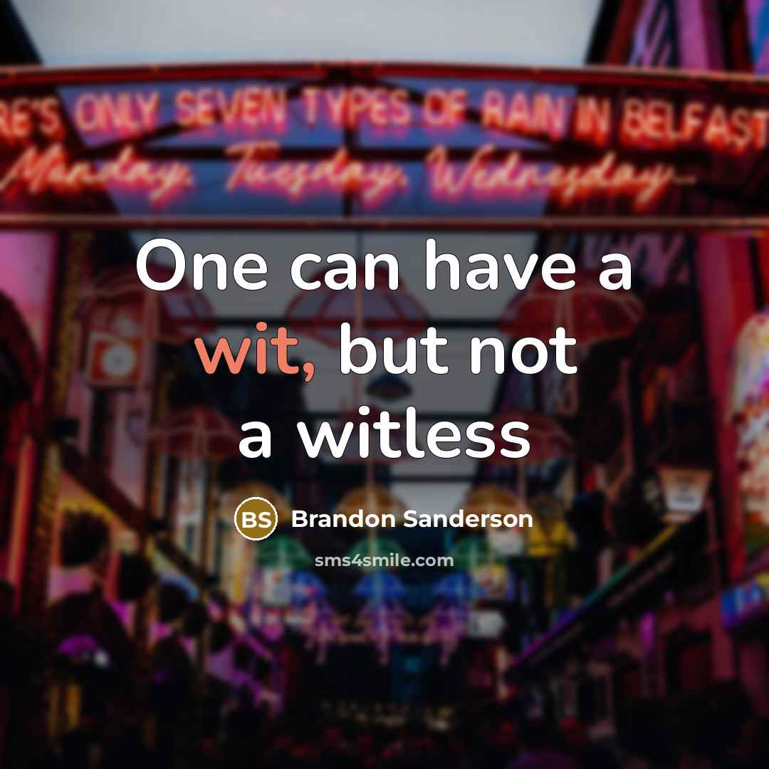 “One can have a wit, but not a witless” quote by Brandon Sanderson