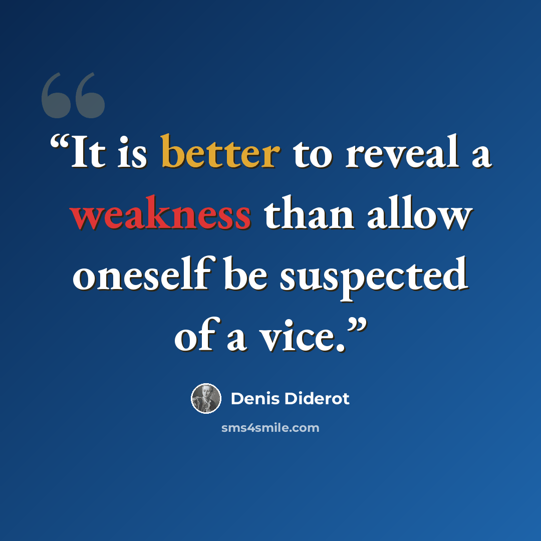 “It is better to reveal a weakness than allow oneself be suspected of a vice.” quote by Denis Diderot